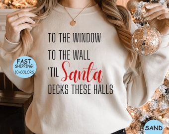 To The Window To The Wall Til Santa Decks These Halls Shirt, Christmas Shirt, Funny Christmas Shirt, Christmas Pajamas, Christmas Reunion