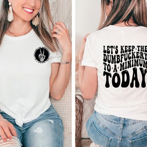 Let&#39;s Keep The Dumbfuckery To A Minimum Today Shirt, Funny Sarcastic Tee, Humorous Shirt, Saying Quote Shirt, Funny Coworkers Shirt