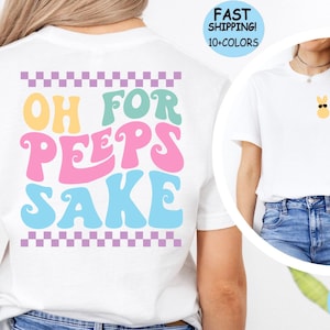 Oh For Peeps Sake Easter shirt, Happy Easter shirt, Funny Easter shirt, Cute Easter Bunny Shirt, Easter Squad Shirt, Easter Family Trip Tee