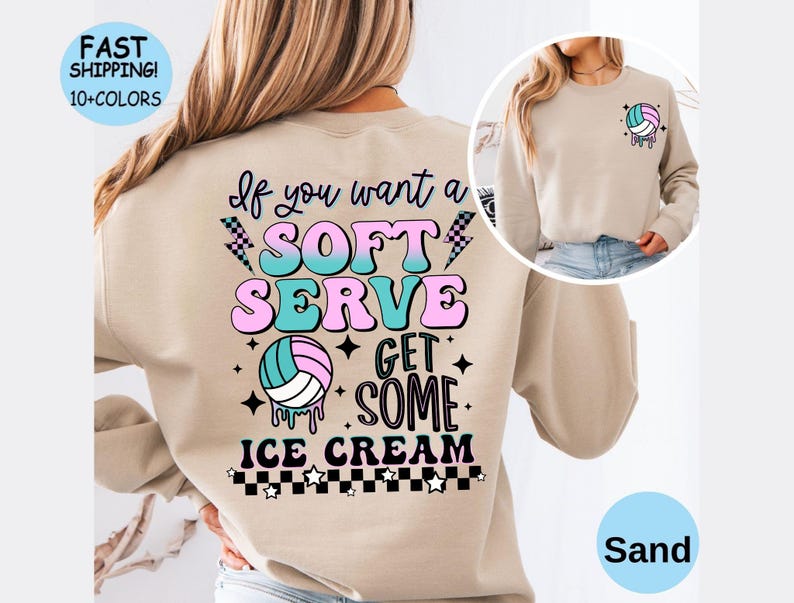 May include: A tan sweatshirt with a volleyball graphic and the text "If you want a soft serve get some ice cream".
