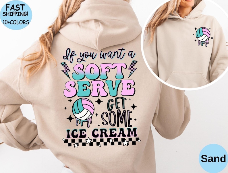 May include: A beige hoodie with a volleyball graphic and the text "If you want a soft serve get some ice cream".