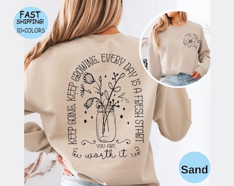 Keep Going Keep Growing Everyday Is a Fresh Start You Are Worth It Sweatshirt, Front and back motivational Sweatshirt, Floral Aesthetic Tee