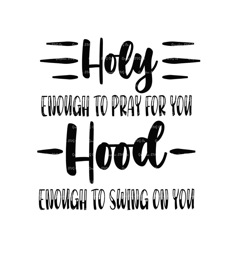 Holy Enough to Pray for You Hood Enough to Swing on You Svg Digital