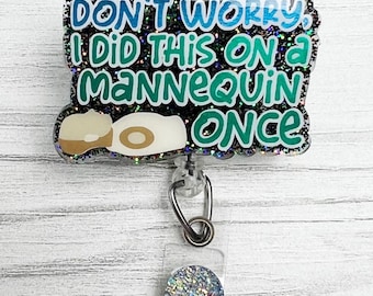 Don’t Worry I Did This On A Mannequin Once Badge Reel | Glitter Badge Reel | Funny Badge Reel | Badge Holder | New Nurse Gift | CNA Gift