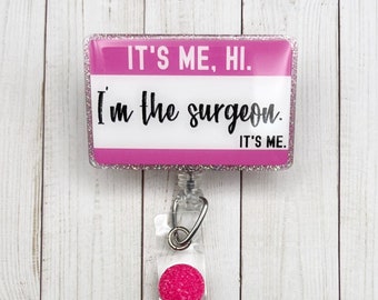 It’s Me, Hi. I’m The Surgeon. It’s Me Badge Reel | Glitter Badge Reel | Funny Badge Reel | ID Badge Holder | MD Gift | Doctor Gift