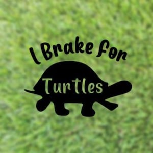 I Brake For Turtles Decal | Vinyl Decal | Car Decal | Outdoot Decal | Reptile sticker