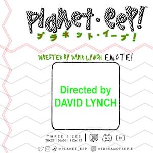 Puede incluir: Una ilustración en blanco y negro del texto "Planet-eel!" con la traducción japonesa "プラネット・イープ!" debajo. El texto "DIRECTED BY DAVID LYNCH EMOTE!" está debajo de la ilustración. Un cuadro blanco con un borde negro contiene el texto "Directed by DAVID LYNCH" en verde. El texto "THREE SIZES 28x28 | 56x56 | 112x112" está debajo del cuadro. Los iconos de redes sociales para Twitter, Instagram, TikTok, Twitch y YouTube están debajo del texto. El texto "@PLANET_EEP" y "@IDREAMOFEEPIE" están debajo de los iconos de redes sociales.