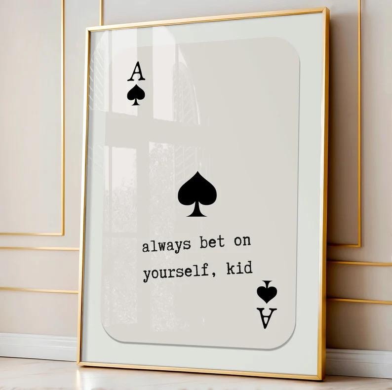 Puede incluir: Una carta blanca con un as de picas negro y el texto "always bet on yourself, kid".