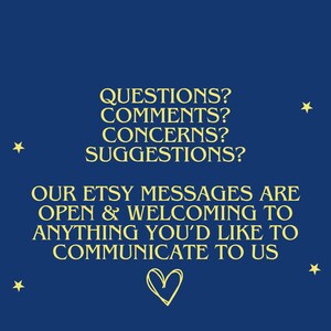 May include: A blue background with yellow stars and text that reads "QUESTIONS? COMMENTS? CONCERNS? SUGGESTIONS? OUR ETSY MESSAGES ARE OPEN & WELCOMING TO ANYTHING YOU'D LIKE TO COMMUNICATE TO US"