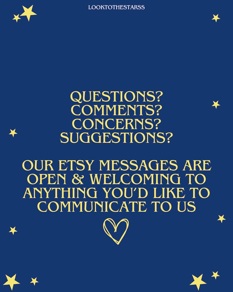 May include: A blue background with yellow stars and text that reads "QUESTIONS? COMMENTS? CONCERNS? SUGGESTIONS? OUR ETSY MESSAGES ARE OPEN & WELCOMING TO ANYTHING YOU'D LIKE TO COMMUNICATE TO US"