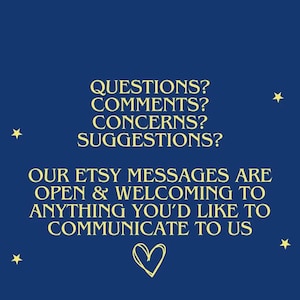 May include: A blue background with yellow stars and the text "LOOKTOTHESTARSS". The text "QUESTIONS? COMMENTS? CONCERNS? SUGGESTIONS? OUR ETSY MESSAGES ARE OPEN & WELCOMING TO ANYTHING YOU'D LIKE TO COMMUNICATE TO US" is written in yellow. A hand-drawn heart is in the center of the text.