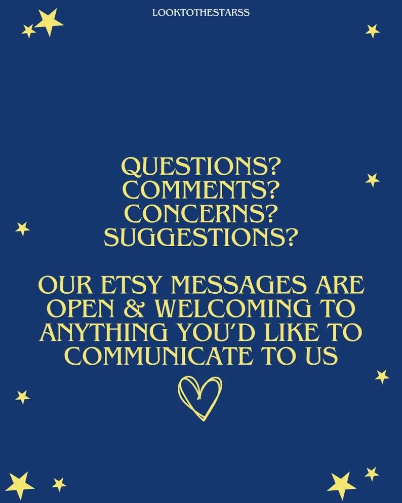 May include: A blue background with yellow stars and the text "LOOKTOTHESTARSS". The text "QUESTIONS? COMMENTS? CONCERNS? SUGGESTIONS? OUR ETSY MESSAGES ARE OPEN & WELCOMING TO ANYTHING YOU'D LIKE TO COMMUNICATE TO US" is written in yellow. A hand-drawn heart is in the center of the text.