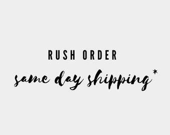 RUSH ORDER - Ships Same Day (Or Next Day Noon)