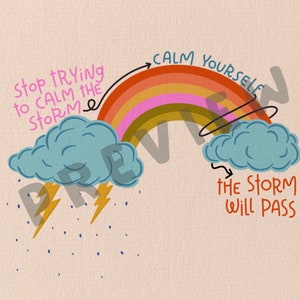 May include: A colorful rainbow with the text "Calm yourself, the storm will pass" and "Stop trying to calm the storm" with arrows pointing to the storm clouds.