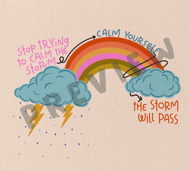 May include: A colorful rainbow with the text "Calm yourself, the storm will pass" and "Stop trying to calm the storm" with arrows pointing to the storm clouds.