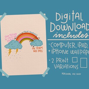 May include: Digital download includes computer, iPad, and iPhone wallpaper, plus two print variations of a motivational quote about calming yourself during a storm. The quote reads "Stop trying to calm the storm, calm yourself. The storm will pass."