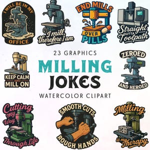 May include: A collection of 23 watercolor clipart graphics featuring milling machine designs and humorous text. The designs include phrases like "I will be in my office," "Keep calm and mill on," and "Milling is my therapy."