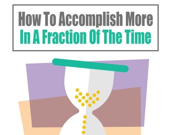 How To Accomplish More In A Fraction Of The Time ebook