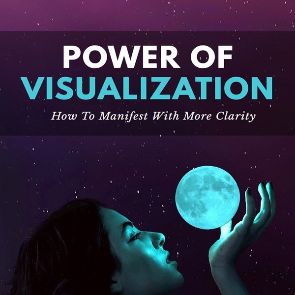 The Power of Visualization - How To Manifest With More Clarity