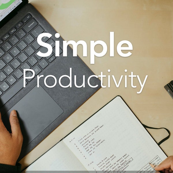 Simple Productivity - Simple Steps and Techniques You Can Implement To Get More Done Even If You Are Short On Time