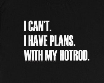 I Have Plans - Hotrod shirt, Hotrod t shirt, speed shop t shirt, Hot rod apparel, Old school hot rod, Hot rod shop t shirt, car guy shirt