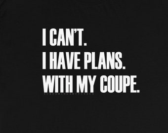 I Have Plans - Coupe shirt, Hotrod t shirt, speed shop t shirt, Hot rod apparel, Old school hot rod, Hot rod shop t shirt, car guy shirt