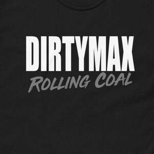 Dirtymax Rolling Coal, Duramax shirt, Duramax t shirt, Duramax diesel shirt, Duramax Diesel truck, Diesel truck apparel, Funny Diesel Shirt