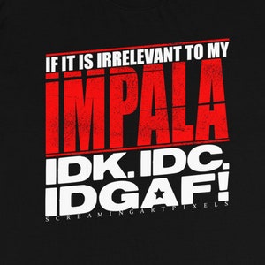 IDGAF - Chevy Impala shirt, Impala shirt, Impala SS shirt, Impala t shirt, Ice Cube Impala shirt, Impala clothing, Impala logo, Ice Cube t