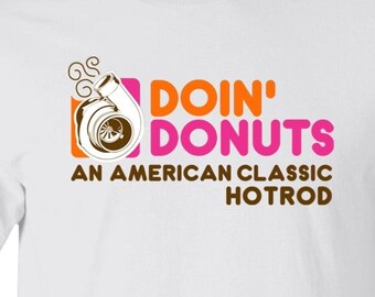 Hotrod shirt, Doin' Donuts, Dunkin Donuts - Hotrod t shirt, speed shop t shirt, Hot rod apparel, Old school hot rod, car guy shirt T-Shirt