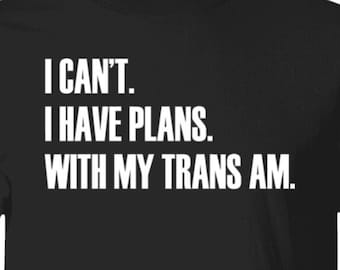 I Have Plans - Trans Am shirt, Pontiac Trans Am, muscle car t shirt, American Muscle, trans am t shirt, Funny T-Shirt