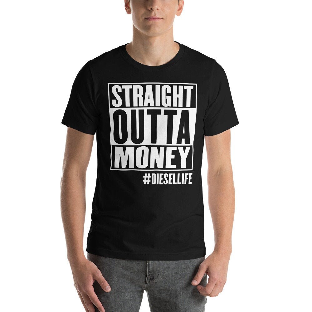 STRAIGHT OUTTA MONEY - Chemise Diesel, T-shirt Diesel, Camion Diesel, Chemise Cummins, Chemise Duramax, Chemise Powerstroke, Vêtements de camion Diese