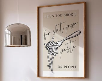 Life's Too Short for Sh*t Pizza Pasta or People - Funny Kitchen Quote Spaghetti Print
