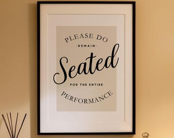 Please Remain Seated for the Entire Performance - Funny Bathroom Quote Print, Toilet Wall Art