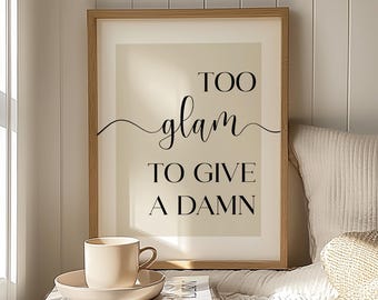 Too Glam to Give a Damn - Funny Bedroom Quote Print, Girls Bedroom Poster