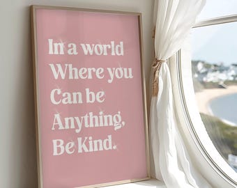 In a World Where You Can Be Anything Be Kind Print – Blush Pink Bedroom Wall Art, Girls Kindness Quote, Inspirational Girls Nursery Print