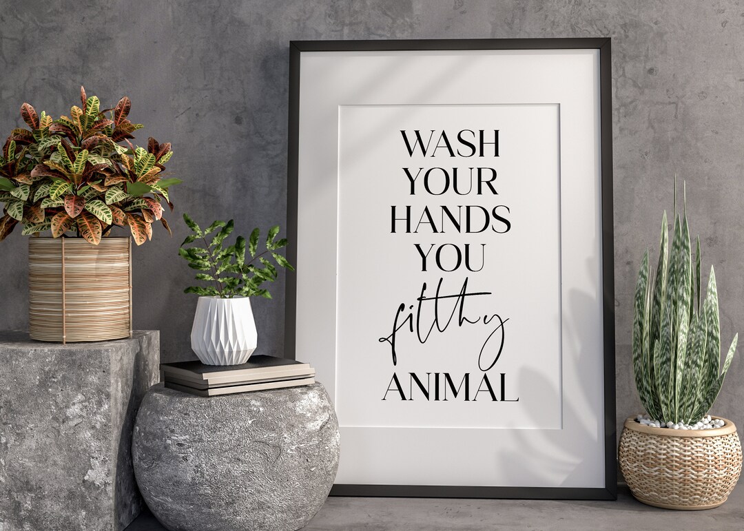 Bathroom Quote Prints Wash Your Hands You Filthy Animal Home Etsy