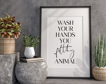 Bathroom Quote Prints, Wash Your Hands You Filthy Animal, Home Wall Decor, Black and White Print, Wall Hanging Poster, Living Room Wall Art