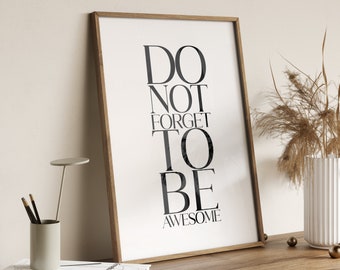 Do Not Forget To Be Awesome, Typography Print Black And White, Inspirational Quotes, Inspirational Wall Art, Motivational Wall Art