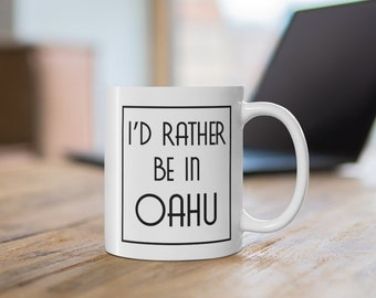 I'd rather be in Oahu Coffee Mug, Hawaii, Mug, Hawaii Gifts, Gift for Mom, Hawaiian Style, Local, Funny, Aloha Gifts