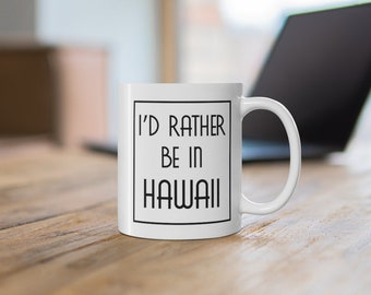 I'd rather be in Hawaii Coffee Mug, Hawaii, Mug, Hawaii Gifts, Gift for Mom, Hawaiian Style, Local, Funny, Aloha Gifts