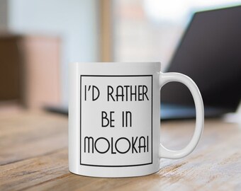 I'd rather be in Molokai Coffee Mug, Hawaii, Mug, Hawaii Gifts, Gift for Mom, Hawaiian Style, Local, Funny, Aloha Gifts