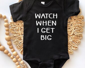 Watch when I get big baby onesie