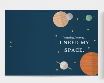 I need my space greeting card- long distance, leaving, goodbye cards.