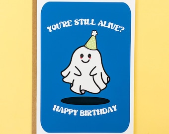 Funny Ghost Birthday Card - 'You're Still Alive?' Greeting