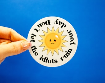 Positive Sun Vinyl Sticker: Don't Let the Idiots Ruin Your Day
