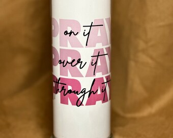 Pray on it, Pray over it, Pray through it, 20 oz Sublimated tumbler