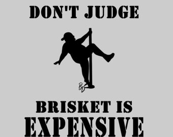 Don't Judge Brisket is Expensive Shirt or Hoodie