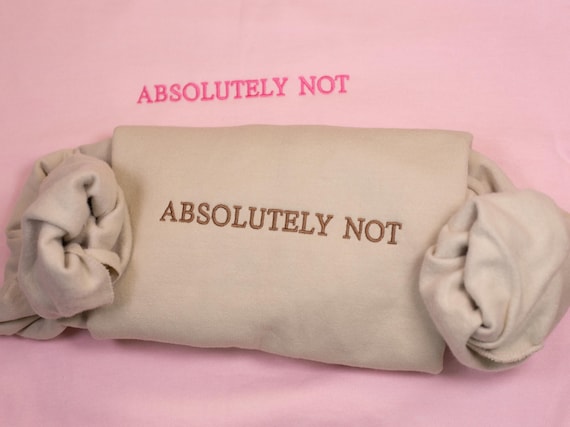Embroidered "Absolutely Not" Sweatshirt: Funny Sassy Crewneck
