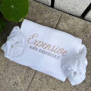 Expensive and difficult embroidered sweatshirt, gift for her, gift for wife