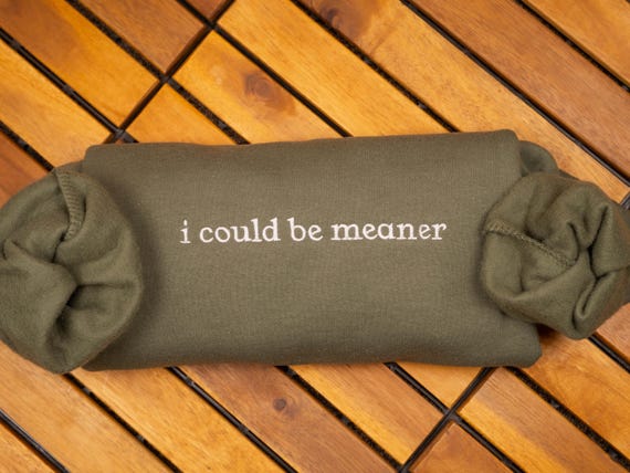 I Could Be Meaner Embroidered Sweatshirt, Spicy Attitude Crewneck, Funny Sarcastic Sweater, Confident Friend Gift, Sassy Parent Shirt